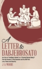 A Letter to Dabjebrosato : Are You an 'Intelligent Animal' or a 'Created Human Being'? Find the Answer to This Question and You Will Find Love, Peace and Security - Book