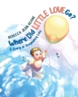 Where Did Little Love go? : A Story of Pregnancy Loss - Book