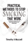 Practical Methods to Stop Smoking that Work : The Mysterious Enigmas that will Direct People Away from the Smoking Habit - Book