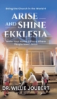 Arise and Shine Ekklesia : Make Your Home a Place Where People Meet Jesus - Book