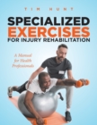 Specialized Exercises for Injury Rehabilitation : A Manual for Health Professionals - Book