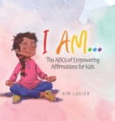 I Am... : The ABCs of Empowering Affirmations for Kids - Book