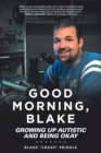 Good Morning, Blake : Growing Up Autistic and Being Okay - Book