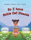 So I Have Sickle Cell Disease - Book