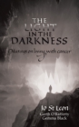 The Light in the Darkness : Musings on Living With Cancer - Book