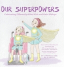 Our Superpowers : Celebrating Differently-Abled Kids and Their Siblings - Book