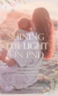 Shining the Light on PND : The Journey From Darkness To Healing From Post-Natal Depression - Book