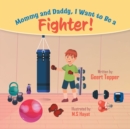 Mommy and Daddy, I Want to Be a Fighter! - Book