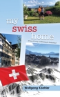 My Swiss Home : A Year of Living and Working In Switzerland - Book