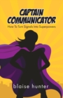 Captain Communicator : How To Turn Signals Into Superpowers - Book