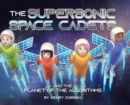 The Supersonic Space Cadets : And the Planet of the Algorithms - Book