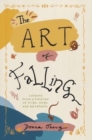 The Art of Falling : Lessons From a Lifetime of Trips, Slips, and Faceplants. - Book