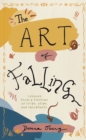 Art of Falling: Lessons From a Lifetime of Trips, Slips, and Faceplants. - eBook