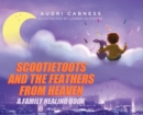 Scootietoots and the Feathers From Heaven : A Family Healing Book - Book