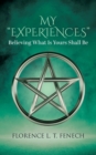 My "Experiences" : Believing What Is Yours Shall Be - Book