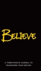 Believe : A Three Minute Journal to Transform Your Destiny - Book