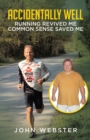 Accidentally Well : Running Revived Me. Common Sense Saved Me - Book