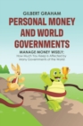 Personal Money and World Governments : Manage Money Wisely; How Much You Keep Is Affected by Many Governments of the World - Book