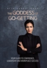 The Goddess of Go-Getting : Your Guide to Confidence, Leadership, and Workplace Success - Book