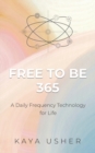 Free to Be 365 : A Daily Frequency Technology for Life - Book
