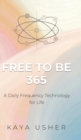 Free to Be 365 : A Daily Frequency Technology for Life - Book
