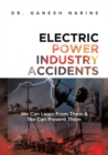 Electric Power Industry Accidents : We Can Learn from Them & We Can Prevent Them - Book