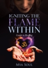 Igniting the Flame Within : Guide to Healing - Book