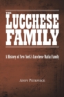 The Lucchese Family : A History of New York's Lucchese Mafia Family - Book