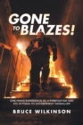 Gone To Blazes! : One Man's Experience As a Firefighter and His Witness to Government Vandalism - Book