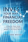 Invest Your Way to Financial Freedom : A Step-By-Step Guide to Investing and Building Wealth in the Stock Market - Book