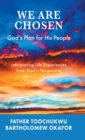 We Are Chosen : God's Plan for His People: Interpreting Life Experiences from God's Perspective - Book