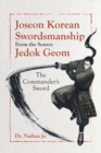 Joseon Korean Swordsmanship From the Source Jedok Geom : The Commander's Sword - Book