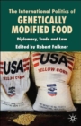 The International Politics of Genetically Modified Food : Diplomacy, Trade and Law - Book