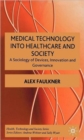 Medical Technology into Healthcare and Society : A Sociology of Devices, Innovation and Governance - Book
