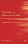 The Ethics of Territorial Borders : Drawing Lines in the Shifting Sand - Book