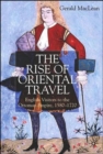 The Rise of Oriental Travel : English Visitors to the Ottoman Empire, 1580 -  1720 - Book