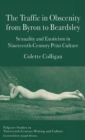 The Traffic in Obscenity From Byron to Beardsley : Sexuality and Exoticism in Nineteenth-Century Print Culture - Book