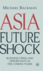 Asia Future Shock : Business Crisis and Opportunity in the Coming Years - Book