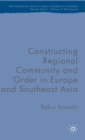 Constructing Regional Community and Order in Europe and Southeast Asia - Book