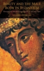 Beauty and the Male Body in Byzantium : Perceptions and Representations in Art and Text - Book