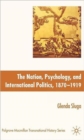Nation, Psychology, and International Politics, 1870-1919 - Book