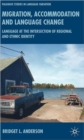 Migration, Accommodation and Language Change : Language at the Intersection of Regional and Ethnic Identity - Book