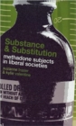 Substance and Substitution : Methadone Subjects in Liberal Societies - Book