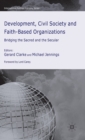 Development, Civil Society and Faith-Based Organizations : Bridging the Sacred and the Secular - Book