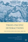 Trans-Pacific Interactions : The United States and China, 1880-1950 - eBook