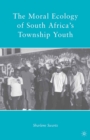The Moral Ecology of South Africa's Township Youth - eBook