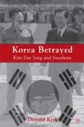 Korea Betrayed : Kim Dae Jung and Sunshine - eBook