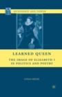 Learned Queen : The Image of Elizabeth I in Politics and Poetry - eBook