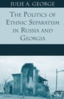 The Politics of Ethnic Separatism in Russia and Georgia - eBook