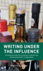 Writing Under the Influence : Alcoholism and the Alcoholic Perception from Hemingway to Berryman - Book